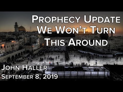 2019 09 08 John Haller's Prophecy Update "We Won't Turn This Around"