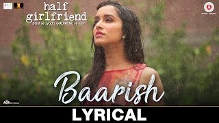 Baarish - Lyrical | Half Girlfriend | Arjun K &amp; Shraddha K | Ash King &amp; Shashaa Tirupati | Tanishk B