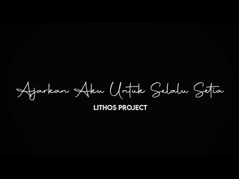 Lithos Project - Ajarkan Aku Untuk Selalu Setia (Official Music Video)