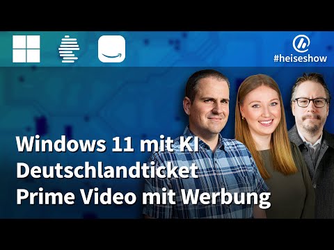 #heiseshow: Windows 11 mit KI, Deutschlandticket, Prime Video mit Werbung