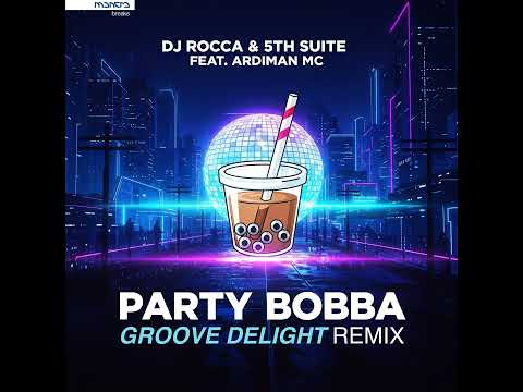 Dj Rocca & 5th Suite feat. Ardiman Mc - Party Bobba (Groove Delight Remix)