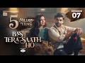 Bas Tera Saath Ho Episode 7 | 25 MAY 2026 | Farhan Saeed | Sana Javed | ENG SUB | ARY Digital Drama