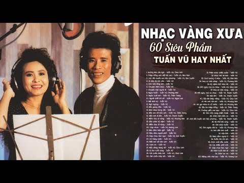 TUẤN VŨ HAY NHẤT - 60 Siêu Phẩm NHẠC VÀNG XƯA Bất Hủ Không Quảng Cáo vạn Nhà Mê