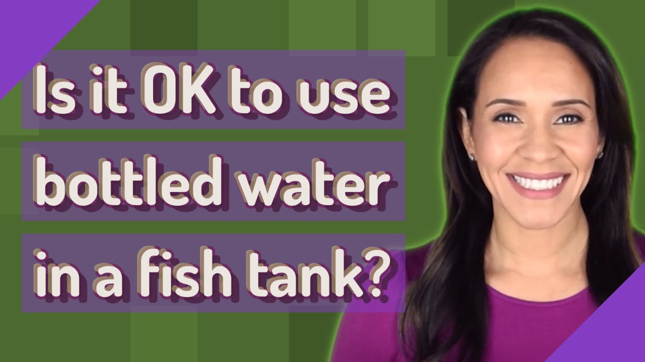 Can bottled water be used for fish tanks?