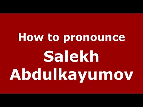 How to pronounce Salekh Abdulkayumov (Russian/Russia)  - PronounceNames.com