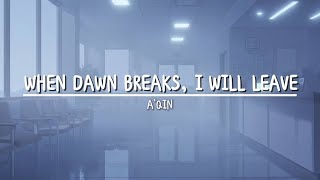 Download lagu When Dawn Breaks, I Will Leave 天一亮我也該走了 - A'Qin 阿钦 Lyrics  mp3