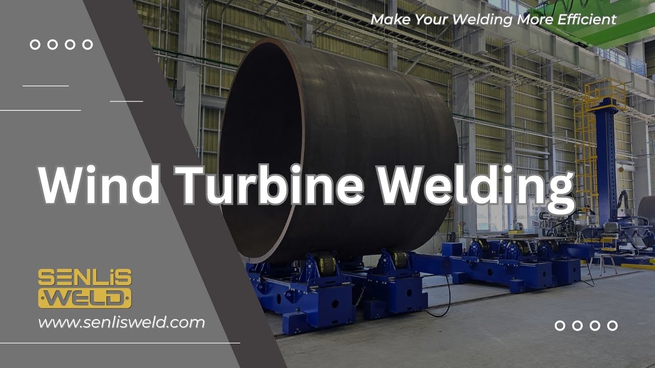 SENLISWELD’s Wind Turbine Welding Automation | Boost Efficiency & Precision for Tower Fabrication