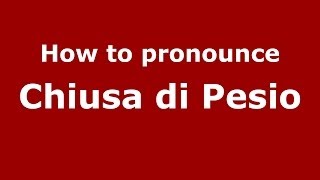 How to pronounce Chiusa Di Pesio