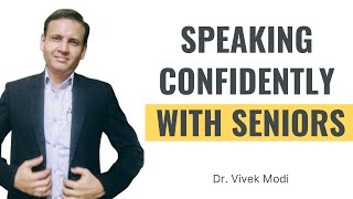 How To Speak Confidently With Seniors?| Overcoming Fear Of Publc Speaking | Dr. Vivek Modi
