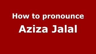 How to pronounce Aziza Jalal