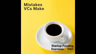 Startup Funding Espresso – Mistakes VCs Make