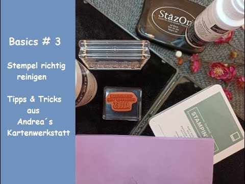 Basics #3 - Stempel richtig reinigen - Tipps & Tricks aus Andrea´s Kartenwerkstatt