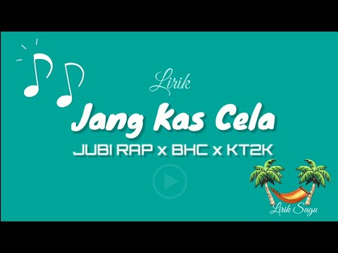 Jang Kas cela - JUBI RAP x BHC x KT2K (Lirik Sagu)