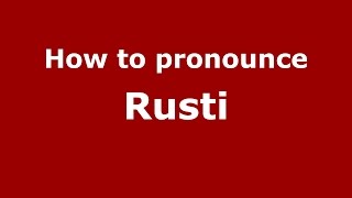How to pronounce Ruşti