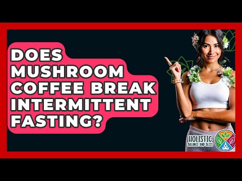 Does Mushroom Coffee Break Intermittent Fasting? - Holistic Balance And Bliss