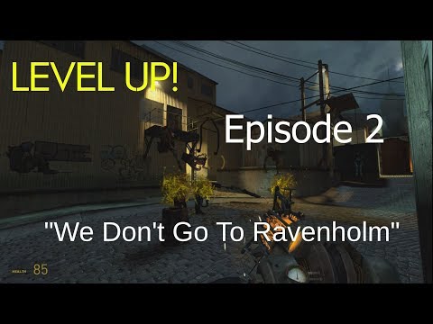 Level Up! | Episode 2: We Don't Go To Ravenholm | Half Life 2