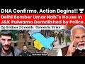 Pulwama House Of Dr Umar Nabi Involved In Delhi Blast Demolished What S Next We Do