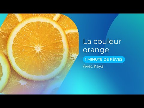 Le symbole de la couleur orange... 1 Minute de rêve avec Kaya