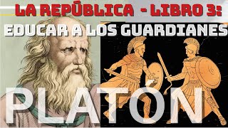 La República de Platón - Libro III: La educación de los guardianes. Explicación.