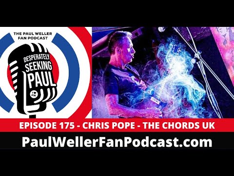EP175 – Chris Pope – The Chords UK – Paul Weller Fan Podcast: Verzweifelt auf der Suche nach Paul
