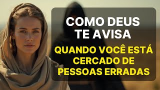 CUIDADO! Sinais de que você está cercado de pessoas erradas | Deus está te avisando (Não ignore!)