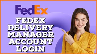 How to Login Fedex Delivery Manager 2024