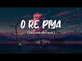 O Re piya [Slowed+Reverb] Rahat Fateh Ali Khan | SV Lofi