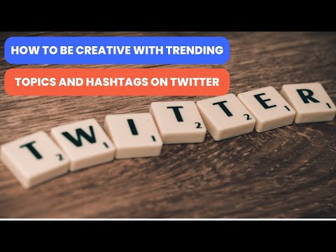 How to Be Creative with Trending Topics and Hashtags on Twitter