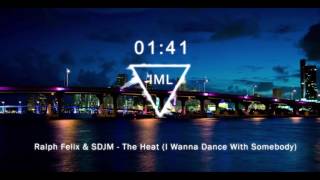 Ralph Felix & SDJM - The Heat (I Wanna Dance With Somebody)