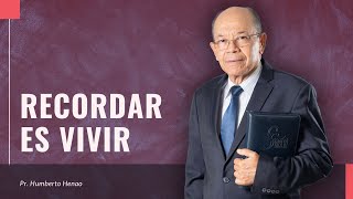 To remember is to live | Pastor Humberto Henao