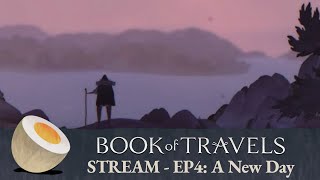 Book of Travels Stream ~ EP4 : A New Day