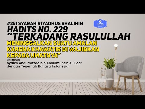 RS #251 Bab 27 Hadits No. 229  Meninggalkan suatu amalan karena khawatir diwajibkan kepada umatnya