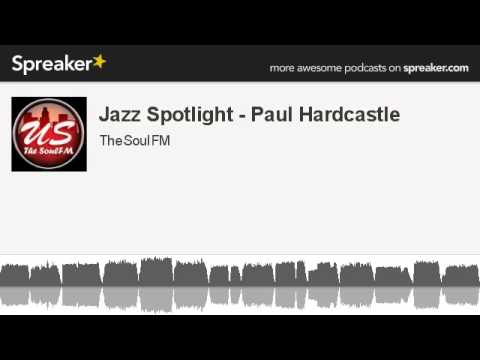 Jazz Spotlight - Paul Hardcastle (made with Spreaker)