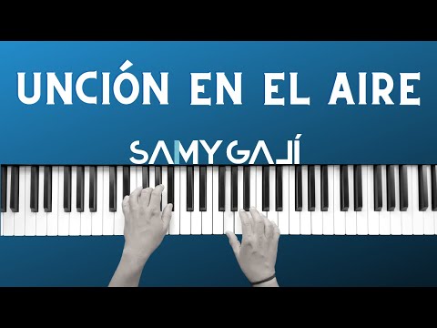 🔴 1 HORA 🔴 | UNCIÓN EN EL AIRE | 🎹 Piano Instrumental Cover | Samy Galí