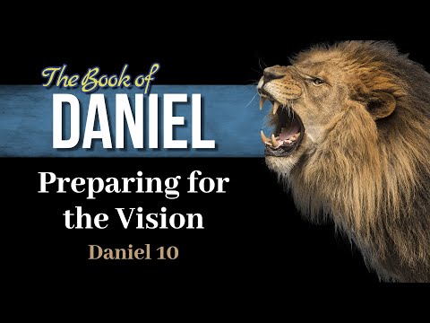 20 Daniel 10:1-21 Preparation for the Vision