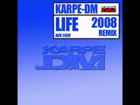 Karpe-DM - Life 2008 Remix