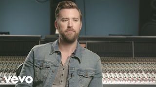 Charles Kelley - The Only One Who Gets Me (Behind The Song)