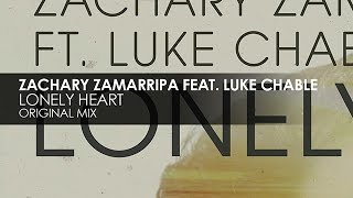 Zachary Zamarripa featuring Luke Chable   Lonely Heart