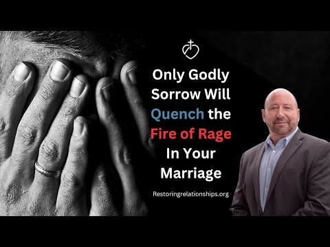 Only Godly Sorrow Will Quench the Fire of Rage In Your Marriage