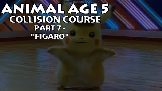Animal Age 5 Collision Course Part 7  Figaro