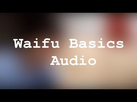 Waifu Basics (Audio only)