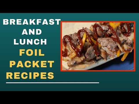 Delicious Foil Packet Recipes- How To Make Breakfast And lunch In Foil