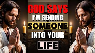 God Says: I'M SENDING SOMEONE INTO YOUR LIFE | God's Message Today | God's Word