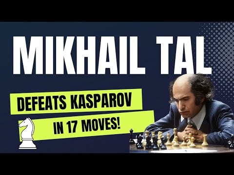 Mikhail Tal defeats Kasparov in just 17 moves
