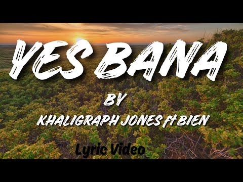 Yes Bana by Khaligraph Jones ft Bien | Lyrics Video