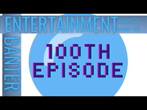 Volume 2, Episode 100 Celebrating 100 Episodes Banter