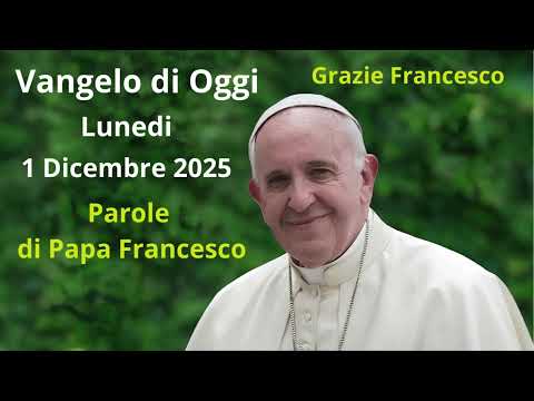 Today's Gospel - Monday, December 1, 2025 with commentary by Pope Francis