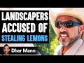 Landscapers ACCUSED OF STEALING Lemons What Happens Is Shocking Dhar Mann