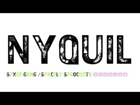 SPXCE GXNG / SPXCELY SPROCKETS - NyQuil - (Theraflu) Way To Cold Remix