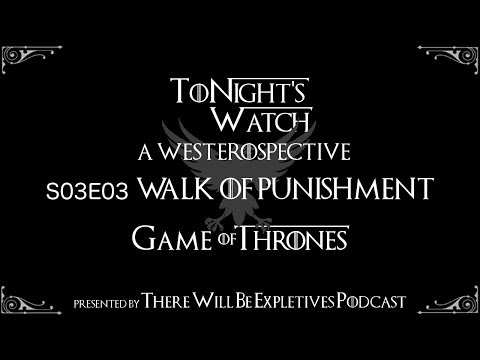 ToNight's Watch – Game of Thrones S03E03 Walk of Punishment Westerospective